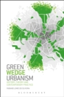 Image for Green wedge urbanism  : history, theory and contemporary practice