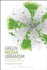 Image for Green wedge urbanism: history, theory and contemporary practice