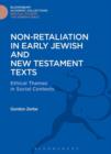 Image for Non-retaliation in early Jewish and New Testament texts: ethical themes in social contexts