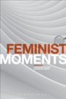 Image for Feminist moments: reading feminist texts