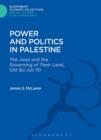 Image for Power and politics in Palestine: the Jews and the governing of their land, 100 BC-AD 70