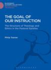 Image for The goal of our instruction: the structure of theology and ethics in the Pastoral Epistles