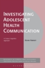Image for Investigating adolescent health communication  : a corpus linguistics approach