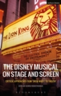Image for The Disney musical on stage and screen  : critical approaches from &#39;Snow White&#39; to &#39;Frozen&#39;