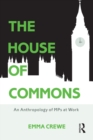 Image for The House of Commons  : an anthropology of MPs at work