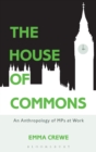 Image for The House of Commons  : an anthropology of MPs at work