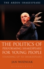 Image for The politics of performing Shakespeare for young people: standing up to Shakespeare