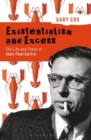 Image for Existentialism and excess: the life and times of Jean-Paul Sartre