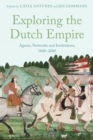 Image for Exploring the Dutch Empire  : agents, networks and institutions, 1600-2000
