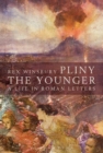 Image for Pliny the Younger  : a life in Roman letters