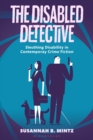 Image for The disabled detective: sleuthing disability in contemporary crime fiction