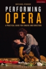 Image for Performing opera  : a practical guide for singers and directors