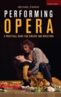 Image for Performing opera  : a practical guide for singers and directors