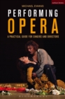 Image for Performing opera: a practical guide for singers and directors