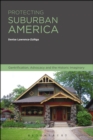 Image for Protecting suburban America: gentrification, advocacy and the historic imaginary