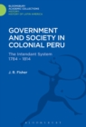 Image for Government and society in colonial Peru: the intendant system 1784-1814