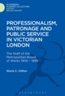 Image for Professionalism, patronage and public service in Victorian London  : the staff of the Metropolitan Board of Works, 1856-1889