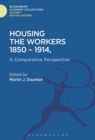 Image for Housing the Workers 1850-1914: A Comparative Perspective