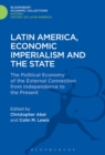 Image for Latin America, economic imperialism and the state  : the political economy of the external connection from independence to the present