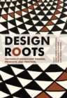Image for Design roots  : culturally significant designs, products, and practices
