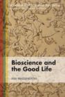 Image for Bioscience and the good life
