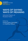 Image for Ways of saying, ways of meaning  : selected papers of Ruqaiya Hasan