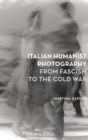 Image for Italian Humanist Photography from Fascism to the Cold War