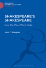 Image for Shakespeare&#39;s Shakespeare: how the plays were made.