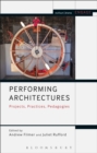 Image for Performing architectures: projects, practices, pedagogies