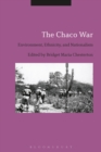 Image for The Chaco War  : environment, ethnicity, and nationalism