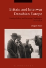 Image for Britain and interwar Danubian Europe  : foreign policy and security challenges, 1919-1936