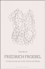 Image for Friedrich Froebel: A Critical Introduction to Key Themes and Debates