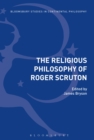 Image for The religious philosophy of Roger Scruton