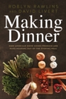Image for Making dinner: how American home cooks produce and make meaning out of the evening meal