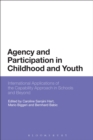 Image for Agency and participation in childhood and youth  : international applications of the capability approach in schools and beyond