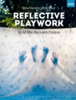 Image for Reflective playwork  : for all who work with children