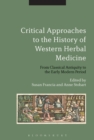 Image for Critical approaches to the history of Western herbal medicine  : from classical antiquity to the early modern period