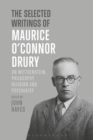 Image for The selected writings of Maurice O&#39;Connor Drury: on Wittgenstein, philosophy, religion and psychiatry