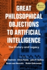 Image for Great philosophical objections to artificial intelligence  : the history and legacy of the AI wars