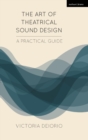 Image for The art of theatrical sound design  : a practical guide
