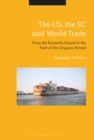 Image for The US, the EC and world trade  : from the Kennedy round to the start of the Uruguay Round