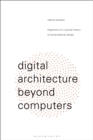 Image for Digital architecture beyond computers: fragments of a cultural history of computational design