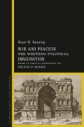 Image for War and peace in the Western political imagination  : from classical antiquity to the age of reason