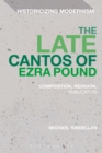 Image for The late cantos of Ezra Pound: composition, revision, dissemination