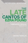 Image for The late cantos of Ezra Pound: composition, revision, dissemination