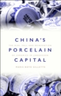 Image for China&#39;s porcelain capital  : the rise, fall and reinvention of ceramics in Jingdezhen