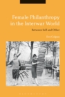 Image for Female philanthropy in the interwar world: between self and other