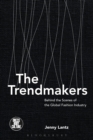 Image for The trendmakers  : behind the scenes of the global fashion industry