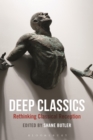 Image for Deep classics  : rethinking classical reception