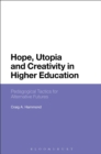 Image for Hope, utopia and creativity in higher education  : pedagogical tactics for alternative futures